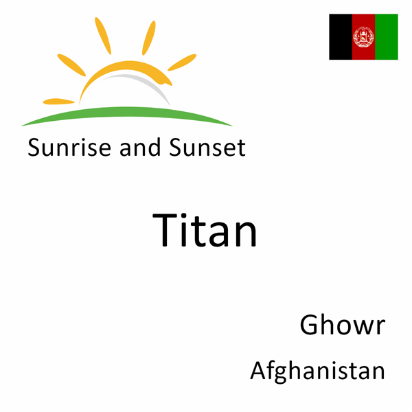 Sunrise and sunset times for Titan, Ghowr, Afghanistan