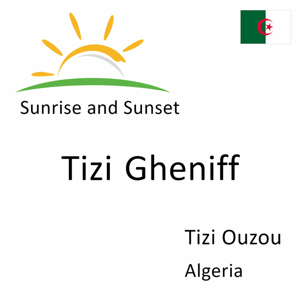 Sunrise and sunset times for Tizi Gheniff, Tizi Ouzou, Algeria