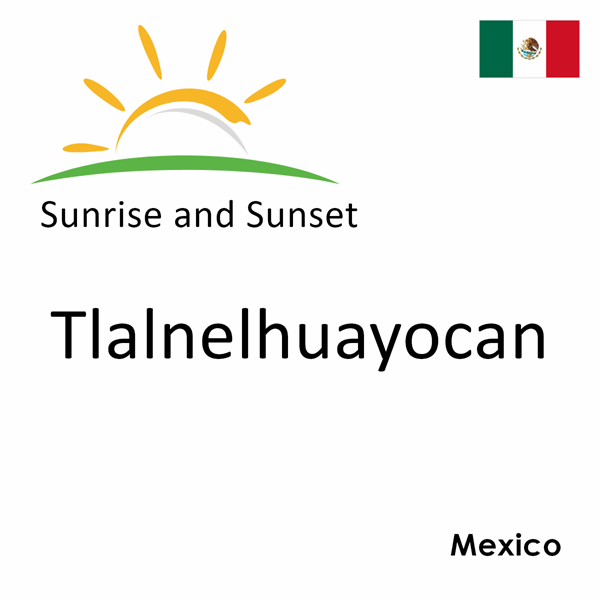 Sunrise and sunset times for Tlalnelhuayocan, Mexico