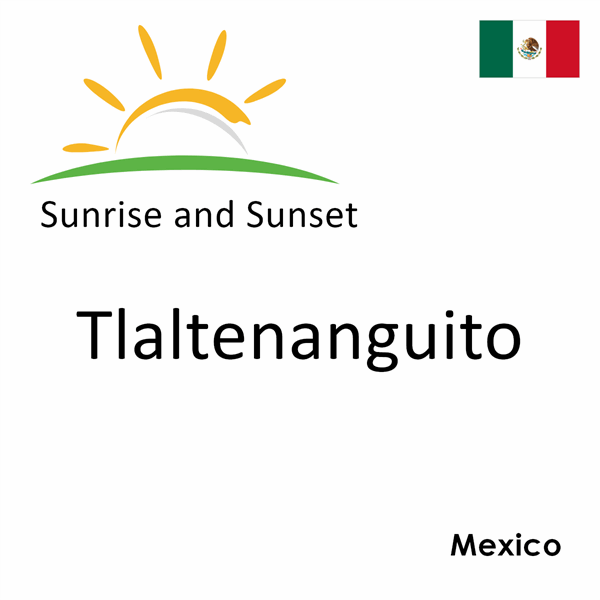 Sunrise and sunset times for Tlaltenanguito, Mexico