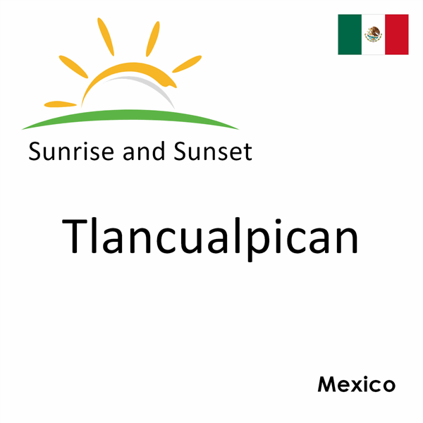 Sunrise and sunset times for Tlancualpican, Mexico