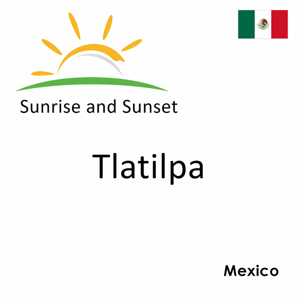 Sunrise and sunset times for Tlatilpa, Mexico