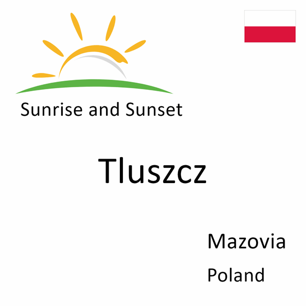 Sunrise and sunset times for Tluszcz, Mazovia, Poland