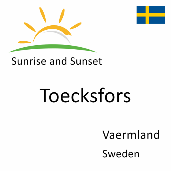 Sunrise and sunset times for Toecksfors, Vaermland, Sweden