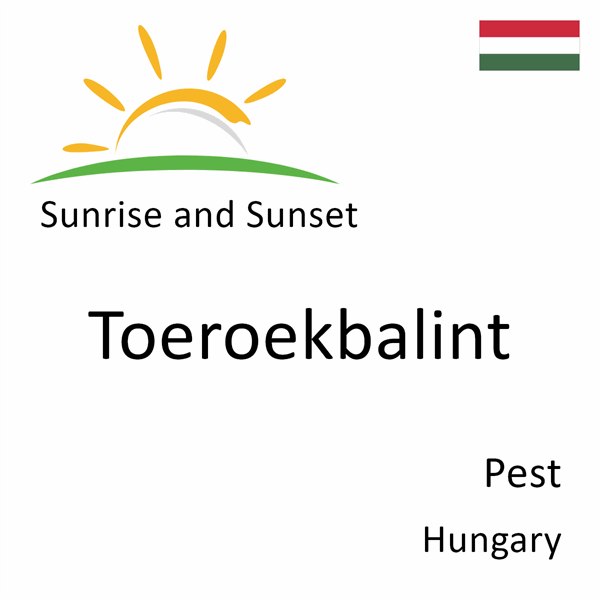 Sunrise and sunset times for Toeroekbalint, Pest, Hungary