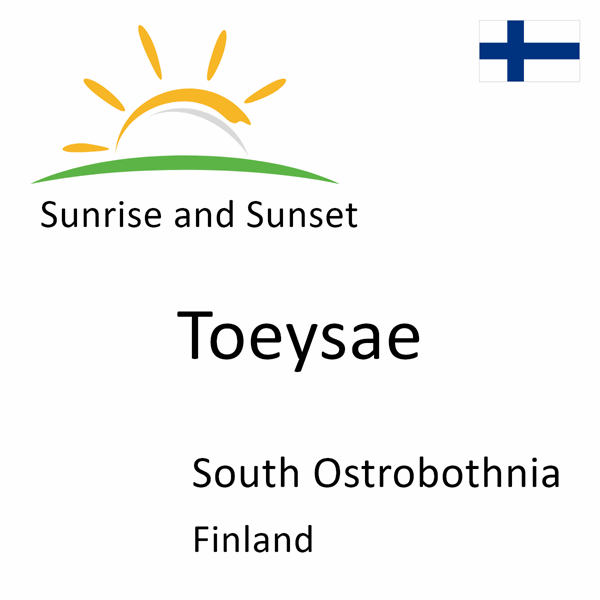 Sunrise and sunset times for Toeysae, South Ostrobothnia, Finland