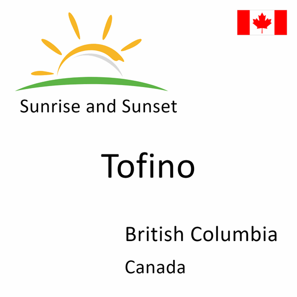 Sunrise and sunset times for Tofino, British Columbia, Canada