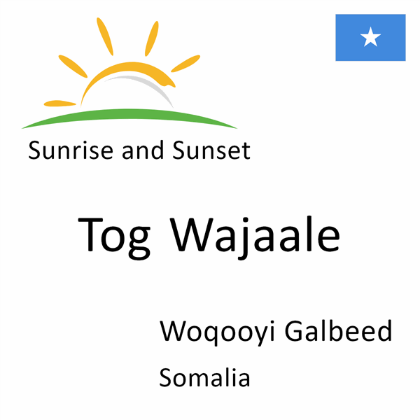 Sunrise and sunset times for Tog Wajaale, Woqooyi Galbeed, Somalia