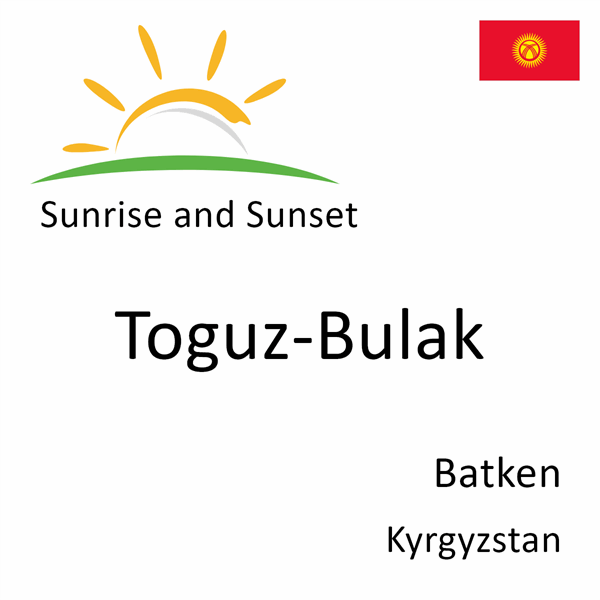Sunrise and sunset times for Toguz-Bulak, Batken, Kyrgyzstan