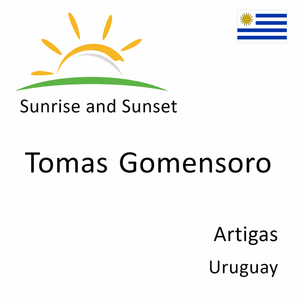 Sunrise and sunset times for Tomas Gomensoro, Artigas, Uruguay