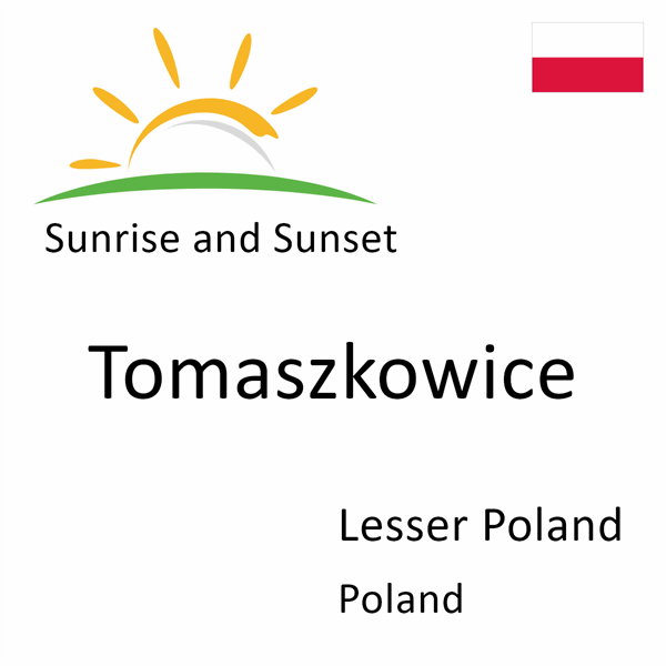 Sunrise and sunset times for Tomaszkowice, Lesser Poland, Poland