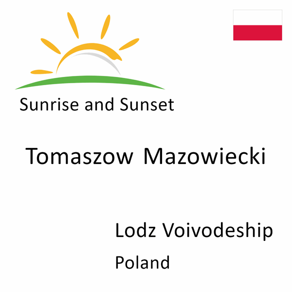 Sunrise and sunset times for Tomaszow Mazowiecki, Lodz Voivodeship, Poland
