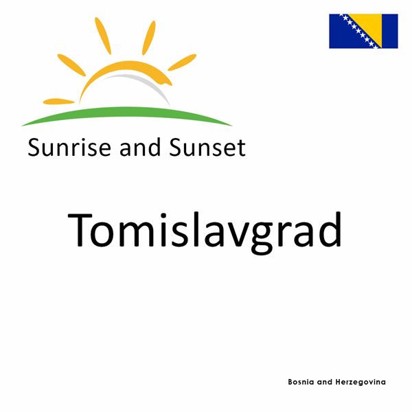 Sunrise and sunset times for Tomislavgrad, Bosnia and Herzegovina
