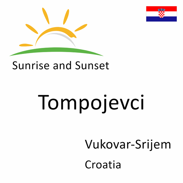 Sunrise and sunset times for Tompojevci, Vukovar-Srijem, Croatia