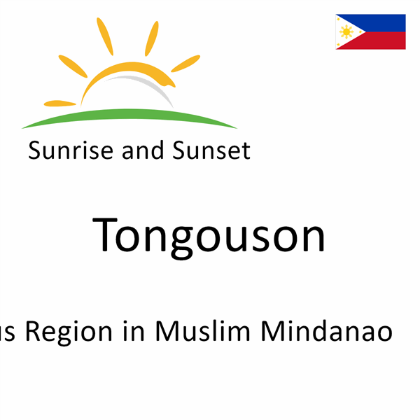 Sunrise and sunset times for Tongouson, Autonomous Region in Muslim Mindanao, Philippines