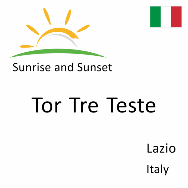 Sunrise and sunset times for Tor Tre Teste, Lazio, Italy