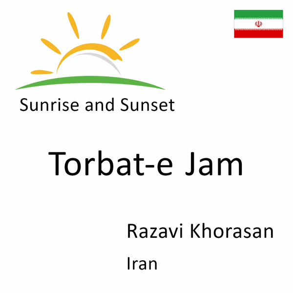 Sunrise and sunset times for Torbat-e Jam, Razavi Khorasan, Iran