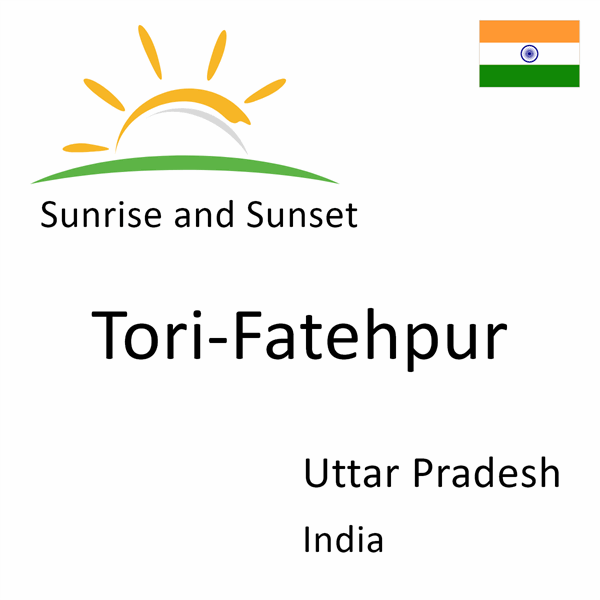 Sunrise and sunset times for Tori-Fatehpur, Uttar Pradesh, India