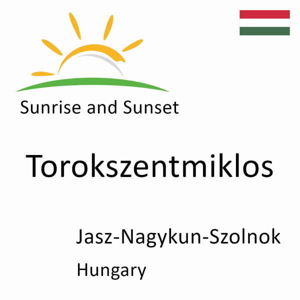 Sunrise and sunset times for Torokszentmiklos, Jasz-Nagykun-Szolnok, Hungary
