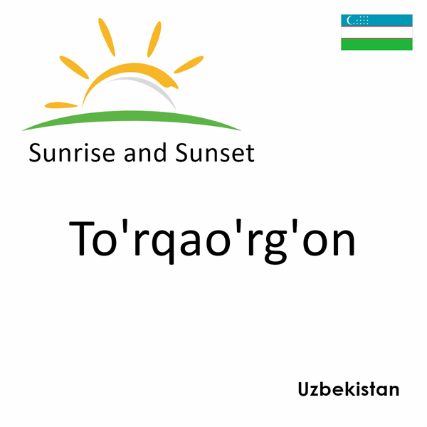 Sunrise and sunset times for To'rqao'rg'on, Uzbekistan