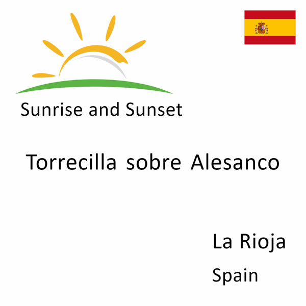 Sunrise and sunset times for Torrecilla sobre Alesanco, La Rioja, Spain