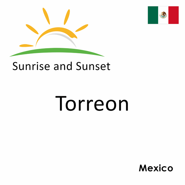 Sunrise and sunset times for Torreon, Mexico