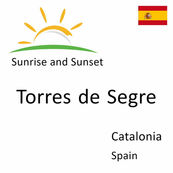 Sunrise and sunset times for Torres de Segre, Catalonia, Spain