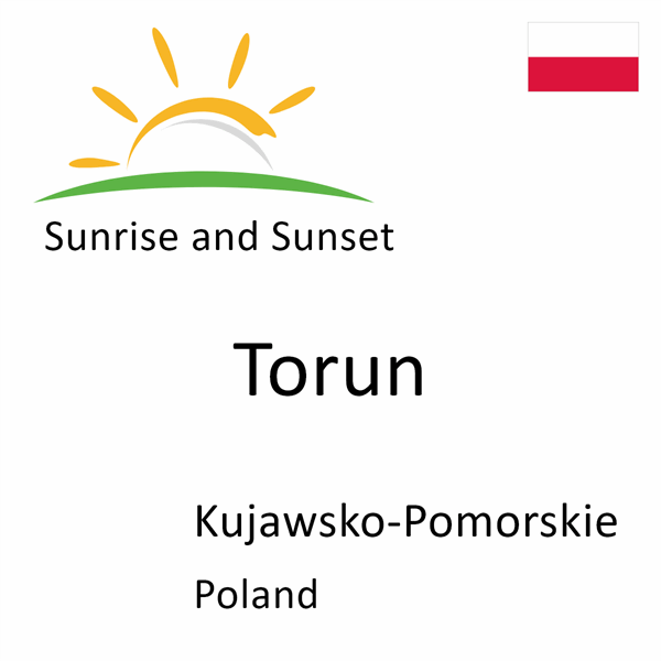 Sunrise and sunset times for Torun, Kujawsko-Pomorskie, Poland