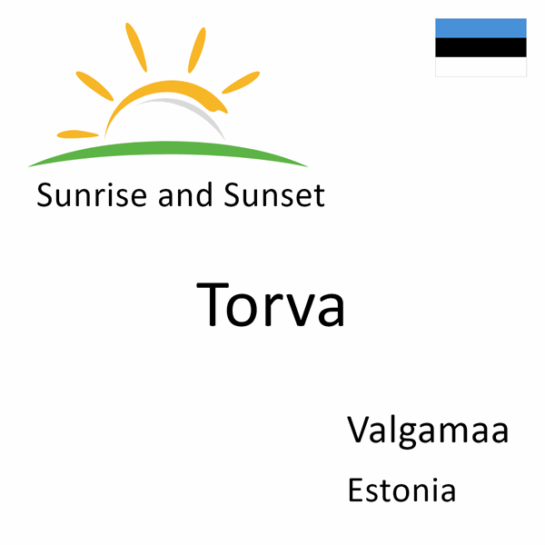 Sunrise and sunset times for Torva, Valgamaa, Estonia