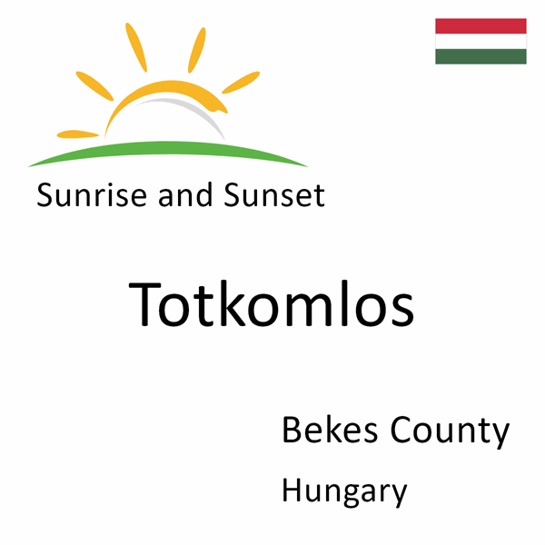 Sunrise and sunset times for Totkomlos, Bekes County, Hungary