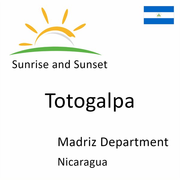 Sunrise and sunset times for Totogalpa, Madriz Department, Nicaragua