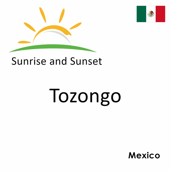 Sunrise and sunset times for Tozongo, Mexico