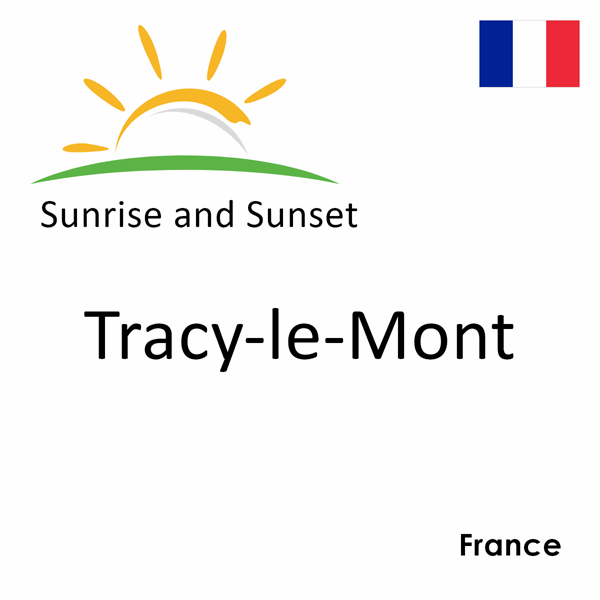 Sunrise and sunset times for Tracy-le-Mont, France