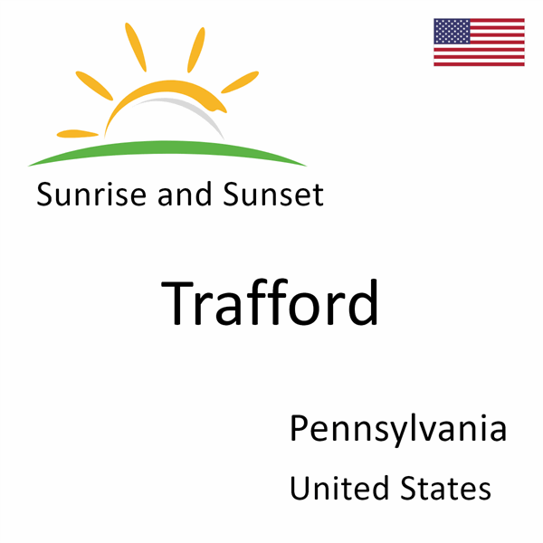 Sunrise and sunset times for Trafford, Pennsylvania, United States