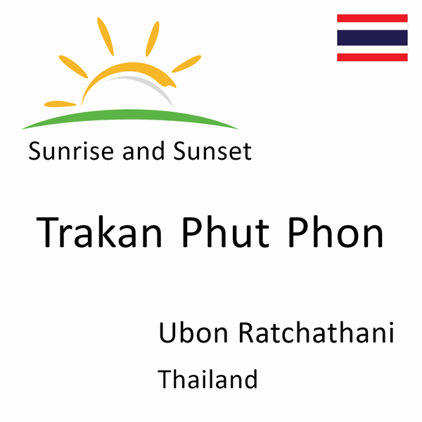 Sunrise and sunset times for Trakan Phut Phon, Ubon Ratchathani, Thailand