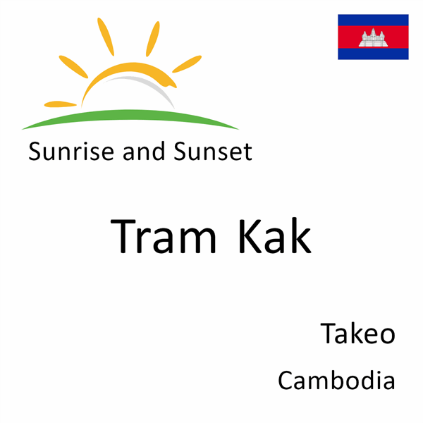 Sunrise and sunset times for Tram Kak, Takeo, Cambodia