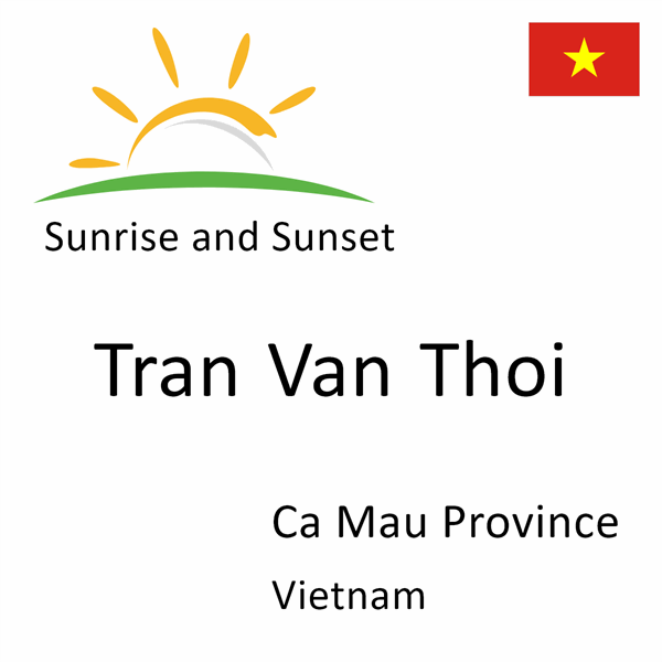 Sunrise and sunset times for Tran Van Thoi, Ca Mau Province, Vietnam