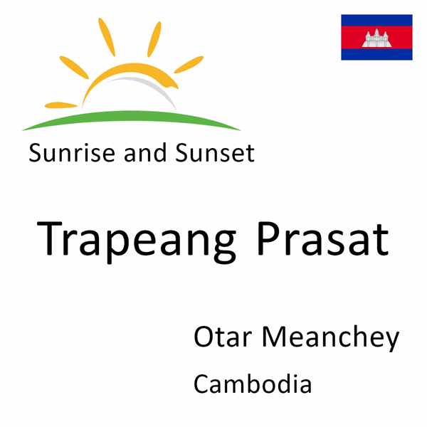 Sunrise and sunset times for Trapeang Prasat, Otar Meanchey, Cambodia