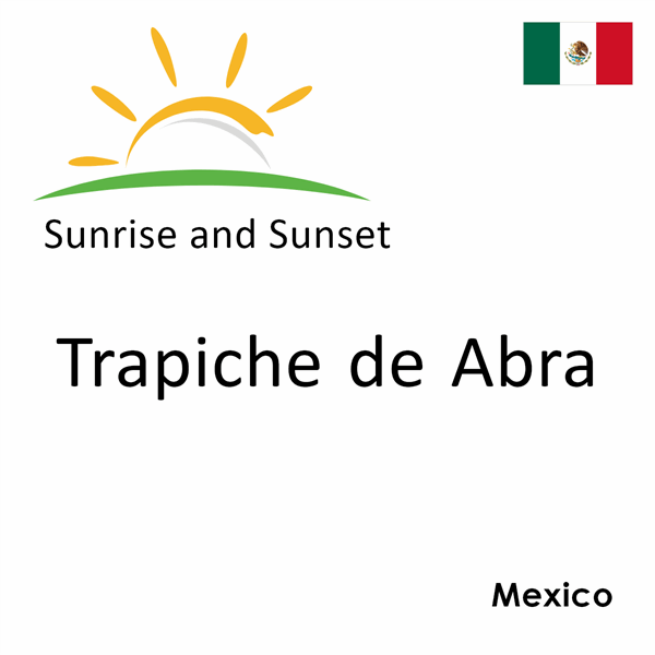 Sunrise and sunset times for Trapiche de Abra, Mexico