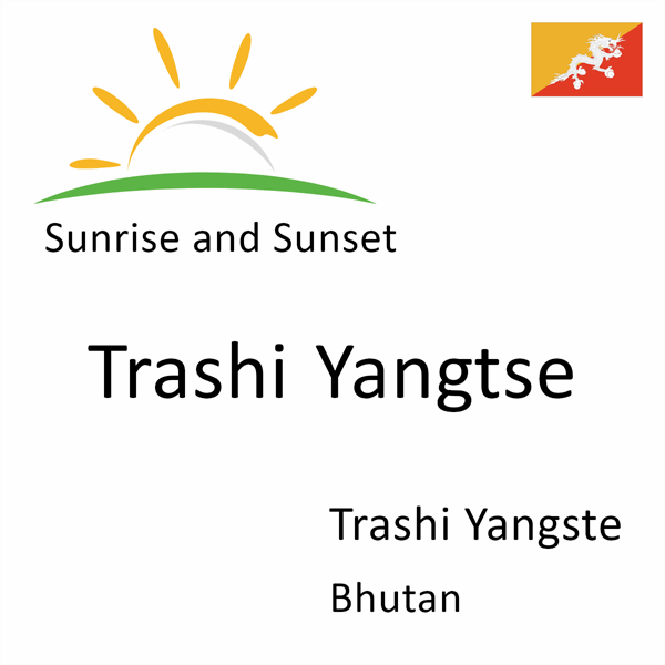 Sunrise and sunset times for Trashi Yangtse, Trashi Yangste, Bhutan