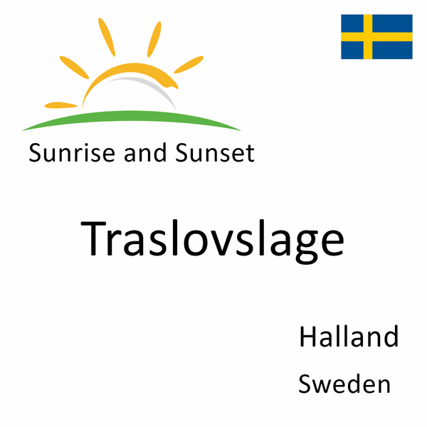 Sunrise and sunset times for Traslovslage, Halland, Sweden