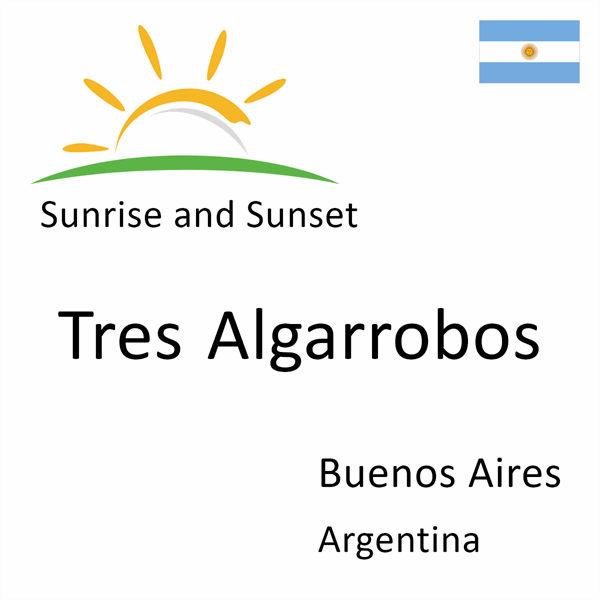 Sunrise and sunset times for Tres Algarrobos, Buenos Aires, Argentina