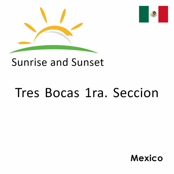 Sunrise and sunset times for Tres Bocas 1ra. Seccion, Mexico