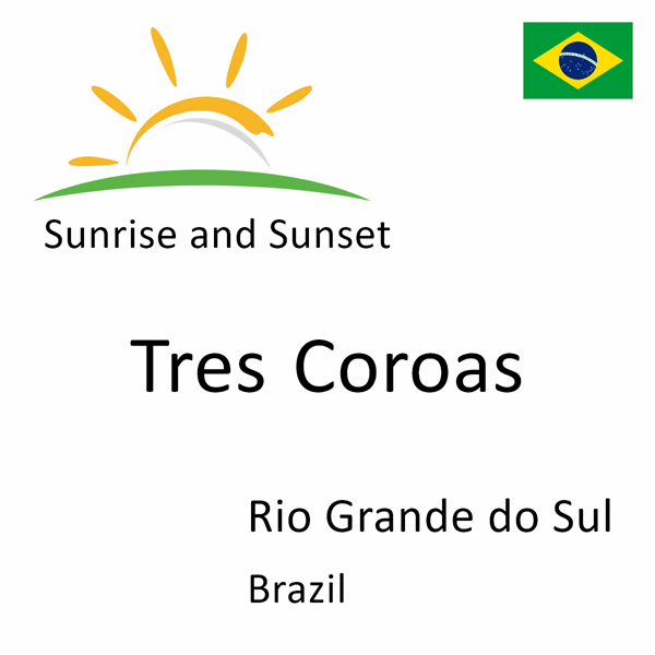 Sunrise and sunset times for Tres Coroas, Rio Grande do Sul, Brazil