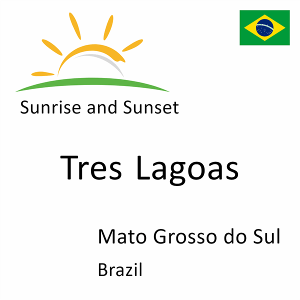 Sunrise and sunset times for Tres Lagoas, Mato Grosso do Sul, Brazil