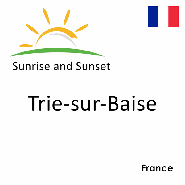 Sunrise and sunset times for Trie-sur-Baise, France