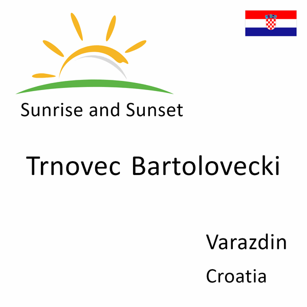 Sunrise and sunset times for Trnovec Bartolovecki, Varazdin, Croatia