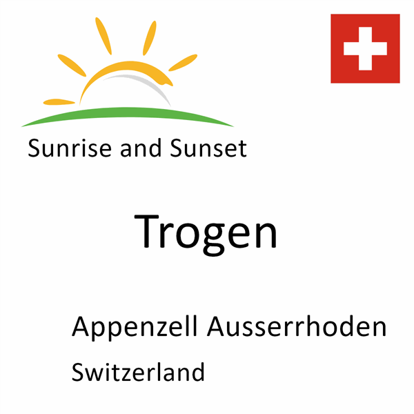 Sunrise and sunset times for Trogen, Appenzell Ausserrhoden, Switzerland