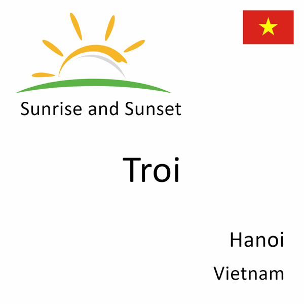 Sunrise and sunset times for Troi, Hanoi, Vietnam