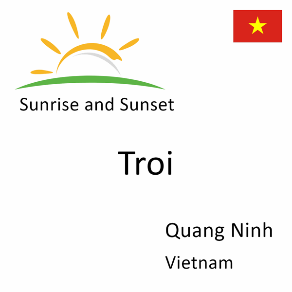 Sunrise and sunset times for Troi, Quang Ninh, Vietnam